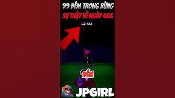 Sự Thật Về Ngày 666 Trong 99 Đêm Trong Rừng #jpgirl #99demtrongrung