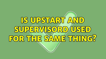 Is upstart and supervisord used for the same thing?