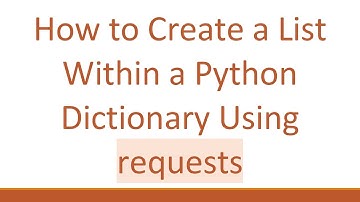 How to Create a List Within a Python Dictionary Using requests