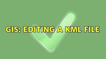 GIS: Editing a KML File (2 Solutions!!)