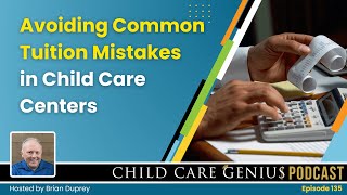 E135 Avoiding Common Tuition Mistakes in Child Care Centers with Brian Duprey and Michael Braswell