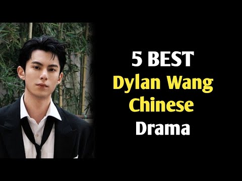 TOP 5 BEST DYLAN WANG DRAMA LIST 2024 BEST DYLAN WANG CHINESE DRAMA 2024