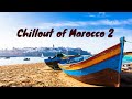 Chillout of morocco 2  chillout  traditional music 2022 