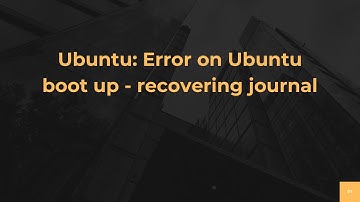 Ubuntu: Error on Ubuntu boot up - recovering journal