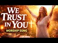 We Trust in You ///.Contemporary Worship Song ///.Peaceful Christian Music///.