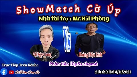 [ ShowMatch Cờ Úp ] Vũ Ngọc Long vs Hoàng Diệu Linh | Phân tiên 10p5s chạm 6 |