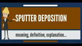 What is SPUTTER DEPOSITION What does SPUTTER DEPOSITION mean SPUTTER DEPOSITION meaning
