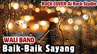 Download Lagu WALI BAND - BAIK BAIK SAYANG (ROCK COVER) || AI ROCK STUDIO MP3