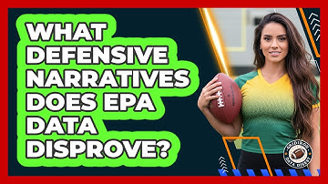 What Defensive Narratives Does EPA Data Disprove? - Gridiron Data Digest