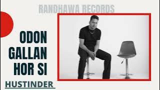 HUSTINDER (ODON GALAN HOR SI) NEW PUNJABI SONG ll RANDHAWA RECORDS