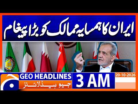 Iran Relations with Neighboring Countries, Pezeshkian Key Statement | 3 AM Geo Headlines 20 Oct 2026