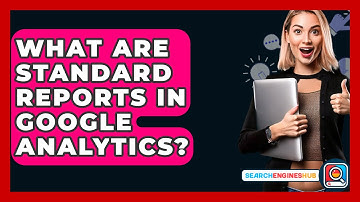 What Are Standard Reports In Google Analytics? - SearchEnginesHub.com