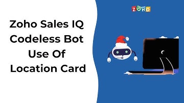 Zoho Sales IQ Codeless Bot - Use Of  Location Card