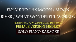 FLY ME TO THE MOON / MOON RIVER / WHAT WONDERFUL WORLD ) ( FEMALE VERSION MEDLEY )