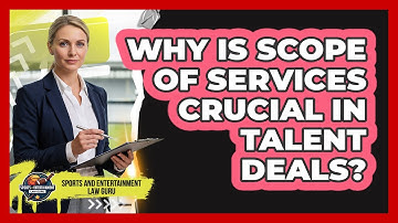 Why Is Scope of Services Crucial in Talent Deals?