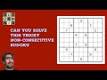 You have to solve this tricky Non-Consecutive Sudoku