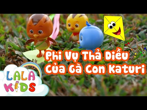 Đồ Chơi Gà Con Tinh Nghịch | Phi Vụ Thả Diều Của Gà Con Katuri | Lala Kids