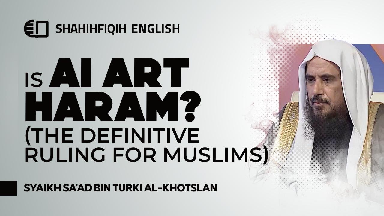 Is AI Art HARAM The Definitive - Syaikh Sa'ad Khotslan