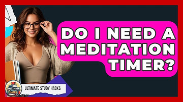 Do I Need A Meditation Timer? - Ultimate Study Hacks