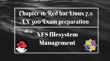 Chapter 16 Red Hat Linux 7.x EX 300 exam XFS filesystem management