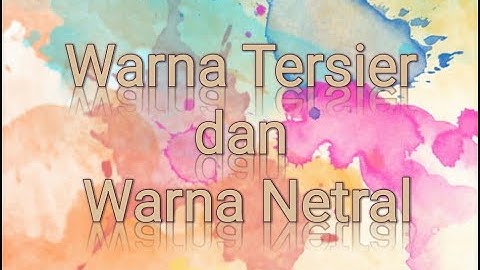 APA ITU WARNA TERSIER DAN WARNA NETRAL??
