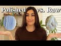 Polished vs raw crystals  which is better