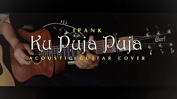 KU PUJA PUJA - IPANK (Akustik Gitar Cover) | Easy Fingerstyle