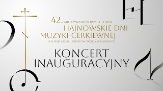Koncert Inauguracyjny 42. Międzynarodowego Festiwalu Hajnowskie Dni Muzyki Cerkiewnej