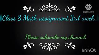 Math assignment.3rd week....class:8.