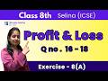 Q no 16 - 18/ profit and loss/ Exercise 8(a) / Selina / class8th / maths