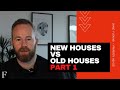 New Homes vs Old Houses - Part 1 - Property Advice