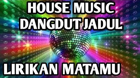 HOUSE MUSIC DANGDUT JADUL ||  DANGDUT JADUL ; LIRIKAN MATAMU