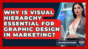 Why Is Visual Hierarchy Essential For Graphic Design In Marketing? - Saas Marketing Wizards