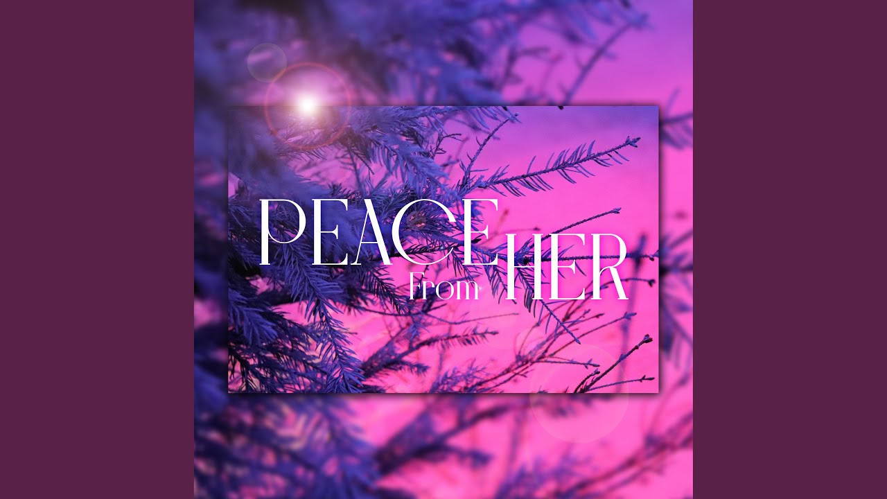Peace From Her auf YouTube ansehen Peace From Her auf YouTube ansehen