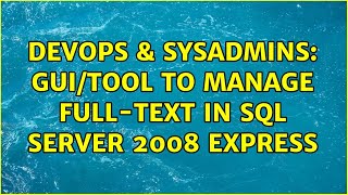 DevOps & SysAdmins: gui/tool to manage full-text in SQL Server 2008 express