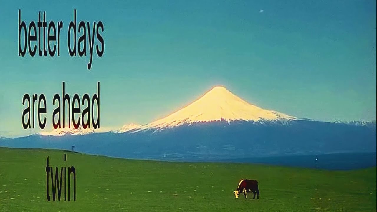 better days are ahead twin (ambient mix) adlı videoyu YouTube'da izle better days are ahead twin (ambient mix) adlı videoyu YouTube'da izle