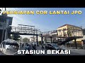 Update Pembangunan JPO Stasiun Bekasi (14 Mei 2026)