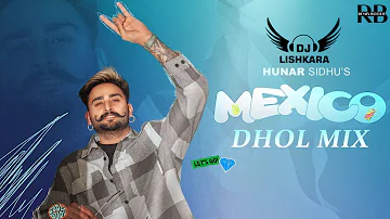 Mexico Dhol Mix Hunar Sandhu Ft.Dj Lishkara