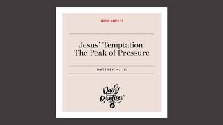 Jesus’ Temptation: The Peak of Pressure - Daily Devotional