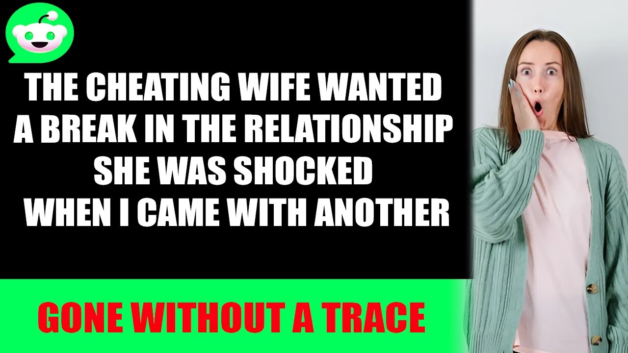 The cheating wife wanted a break in the relationship She was shocked ...