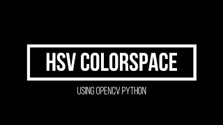 10. HSV ColorSpace (Advanced Computer Vision using OpenCV Python)