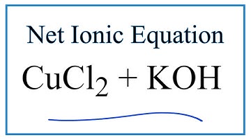 How to Write the Net Ionic Equation for CuCl2 + KOH = Cu(OH)2 + KCl