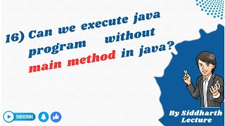 16. Can we excecute java program without main method | Java interview question | Siddharth Lecture