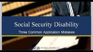 Three common mistakes made on Social Security Disability Applications