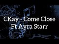 CKay - Come Close (Lyrics) ft. Ayra Starr    #ckay #album #ayrastarr