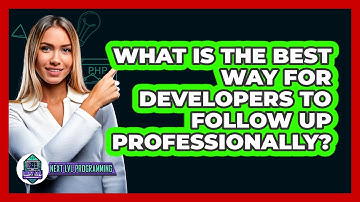 What Is The Best Way For Developers To Follow Up Professionally? - Next LVL Programming