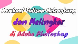 Tutorial Cara Membuat Tulisan Melengkung dan Melingkar di Adobe Photoshop | Belajar PhotoShop Pemula