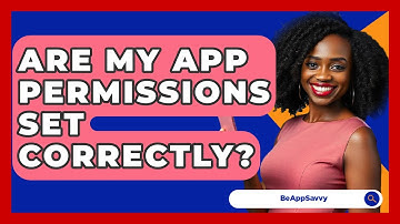 Are My App Permissions Set Correctly? - Be App Savvy