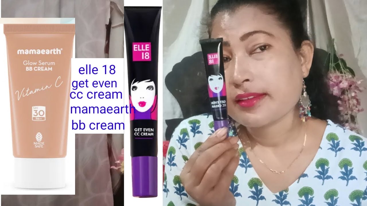 Elle 18 get even CC cream vs mamaearth glow serum bb cream with vitamin c turmaric for glowing skin