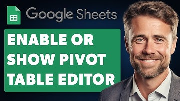 How to Enable or Show Pivot Table Editor in Google Sheets (Full 2025 Guide)